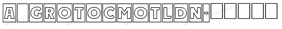 a_GrotoCmOtlDn字体转换
