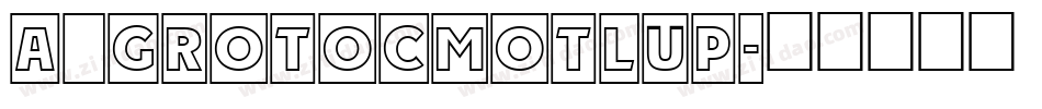 a_GrotoCmOtlUp字体转换