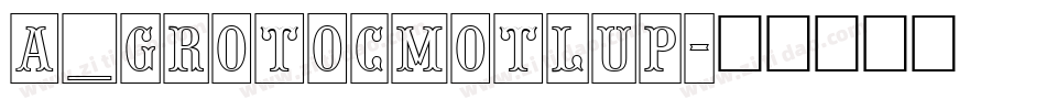 a_GrotoCmOtlUp字体转换