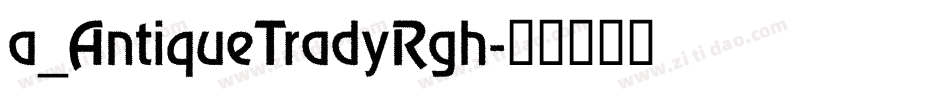a_AntiqueTradyRgh字体转换