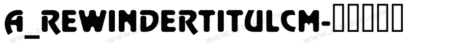 a_RewinderTitulCm字体转换