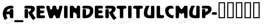 a_RewinderTitulCmUp字体转换