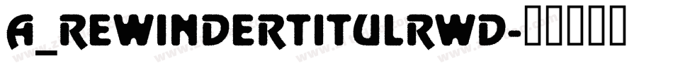a_RewinderTitulRwD字体转换
