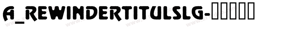 a_RewinderTitulSlg字体转换