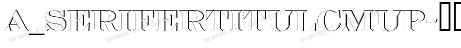 a_SeriferTitulCmUp字体转换