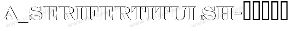 a_SeriferTitulSh字体转换