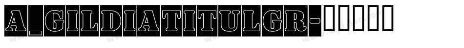 a_GildiaTitulGr字体转换