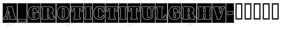 a_GroticTitulGrHv字体转换