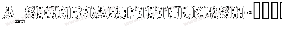 a_SignboardTitulNrSh字体转换