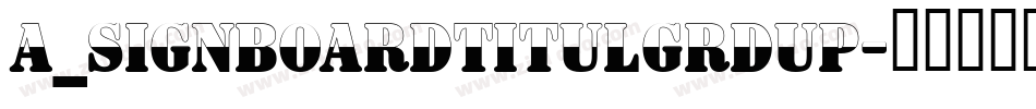 a_SignboardTitulGrdUp字体转换