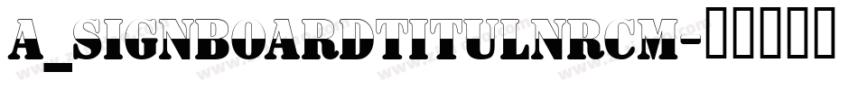 a_SignboardTitulNrCm字体转换
