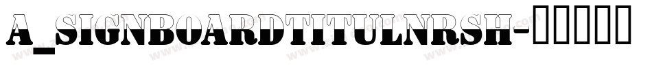 a_SignboardTitulNrSh字体转换