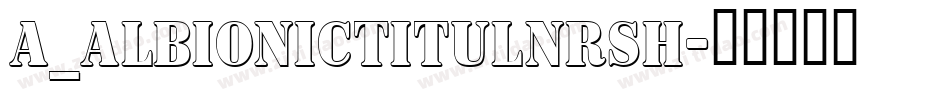 a_AlbionicTitulNrSh字体转换