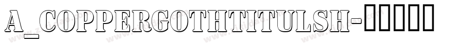 a_CopperGothTitulSh字体转换