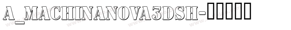 a_MachinaNova3DSh字体转换