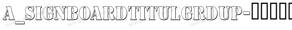 a_SignboardTitulGrdUp字体转换