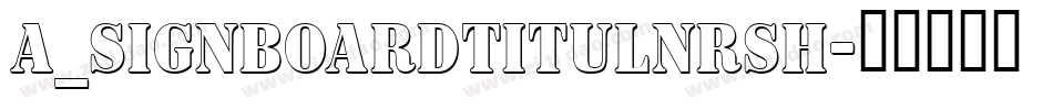 a_SignboardTitulNrSh字体转换