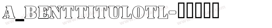 a_BentTitulOtl字体转换