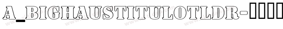 a_BighausTitulOtlDr字体转换