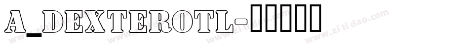a_DexterOtl字体转换