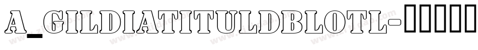 a_GildiaTitulDblOtl字体转换