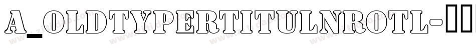 a_OldTyperTitulNrOtl字体转换