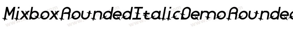 MixboxRoundedItalicDemoRoundedItalic-x3R2r字体转换 MixboxRoundedItalicDemoRoundedItalic-x3R2r字体转换