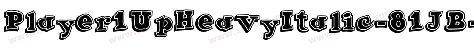 Player1UpHeavyItalic-81JB字体转换 Player1UpHeavyItalic-81JB字体转换