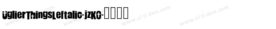 UglierThingsLeftalic-jzK0字体转换