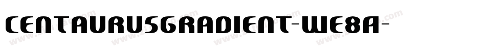 CentaurusGradient-WE8A字体转换
