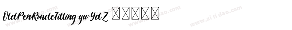 OldPenRondeTitling-ywYdZ字体转换 OldPenRondeTitling-ywYdZ字体转换