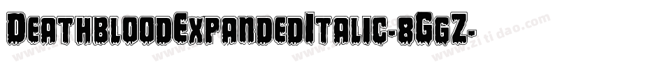 DeathbloodExpandedItalic-8GgZ字体转换