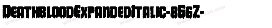 DeathbloodExpandedItalic-8GgZ字体转换