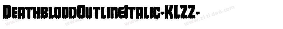 DeathbloodOutlineItalic-KLZZ字体转换