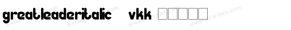 GreatLeaderItalic-9VKK字体转换