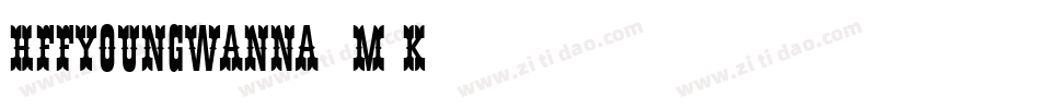 HffYoungWanna-4m0K字体转换