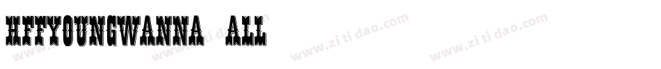 HffYoungWanna-4aLl字体转换