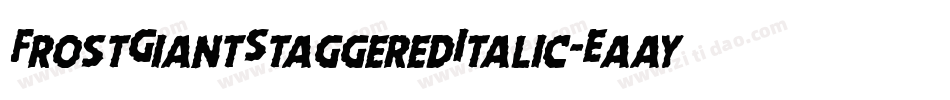 FrostGiantStaggeredItalic-EaayW字体转换 FrostGiantStaggeredItalic-EaayW字体转换