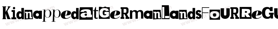 KidnappedAtGermanLandsFourRegular-rRlL字体转换 KidnappedAtGermanLandsFourRegular-rRlL字体转换