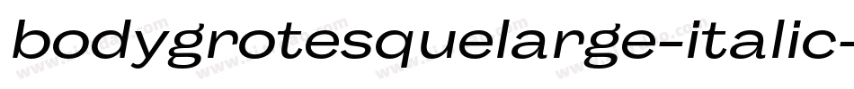bodygrotesquelarge-italic-3字体转换