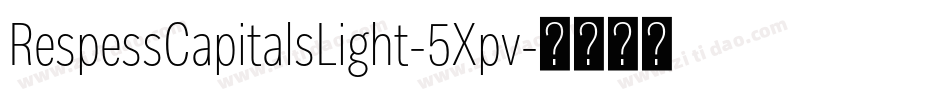 RespessCapitalsLight-5Xpv字体转换 RespessCapitalsLight-5Xpv字体转换
