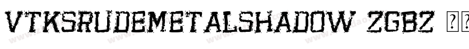 VtksRudeMetalShadow-ZGBZ字体转换