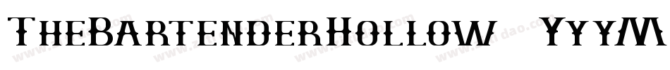 TheBartenderHollow-6YyyM字体转换 TheBartenderHollow-6YyyM字体转换
