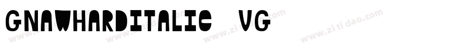 GnawHardItalic-3Vg6字体转换