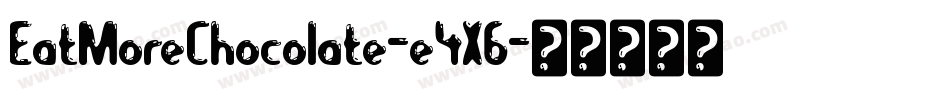 EatMoreChocolate-e4X6字体转换