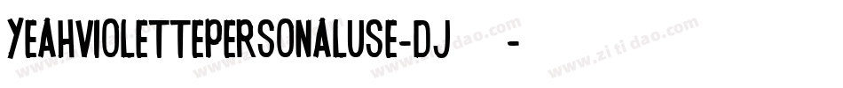 YeahViolettePersonalUse-Dj60字体转换