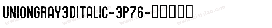 UnionGray3DItalic-3p76字体转换