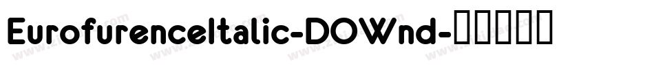 EurofurenceItalic-DOWnd字体转换