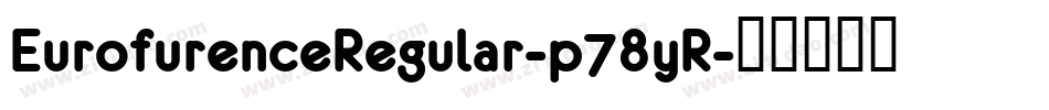 EurofurenceRegular-p78yR字体转换 EurofurenceRegular-p78yR字体转换