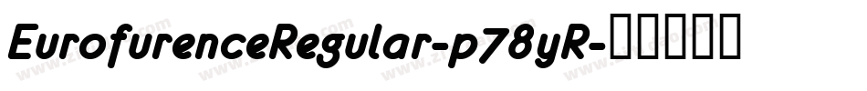 EurofurenceRegular-p78yR字体转换 EurofurenceRegular-p78yR字体转换